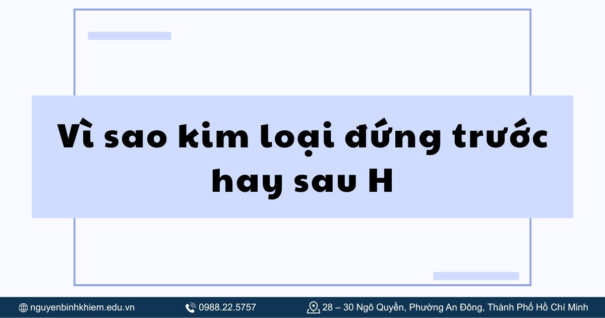 Vì sao kim loại đứng trước hay sau H
