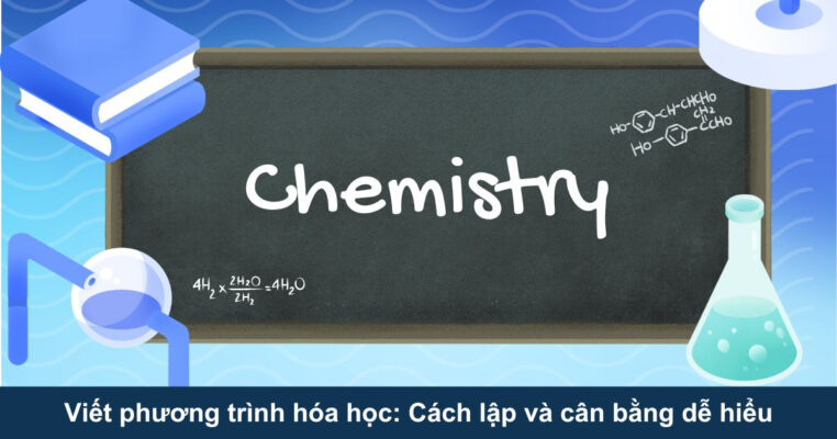Viết phương trình hóa học: Cách lập và cân bằng dễ hiểu