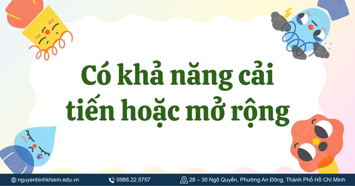 Có khả năng cải tiến hoặc mở rộng