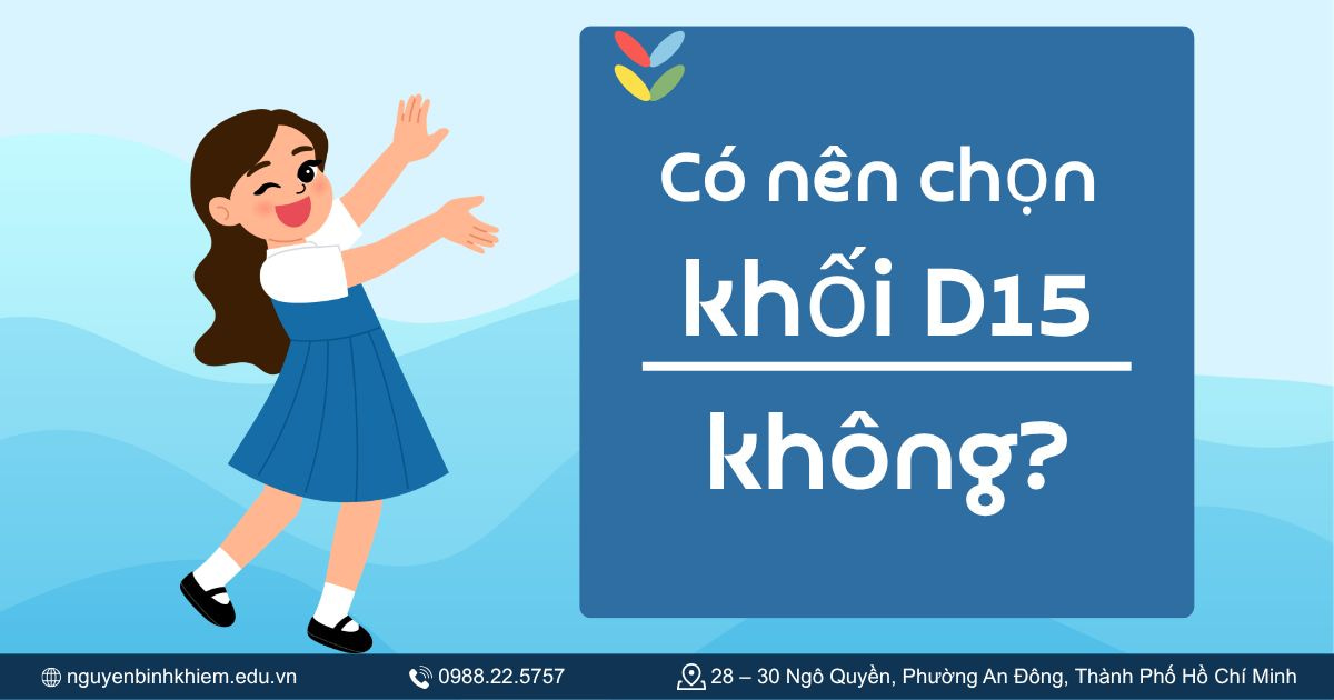 Có nên chọn khối D15 không?