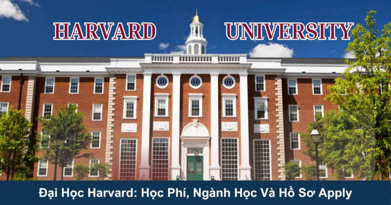 Đại Học Harvard: Học Phí, Ngành Học Và Hồ Sơ Apply