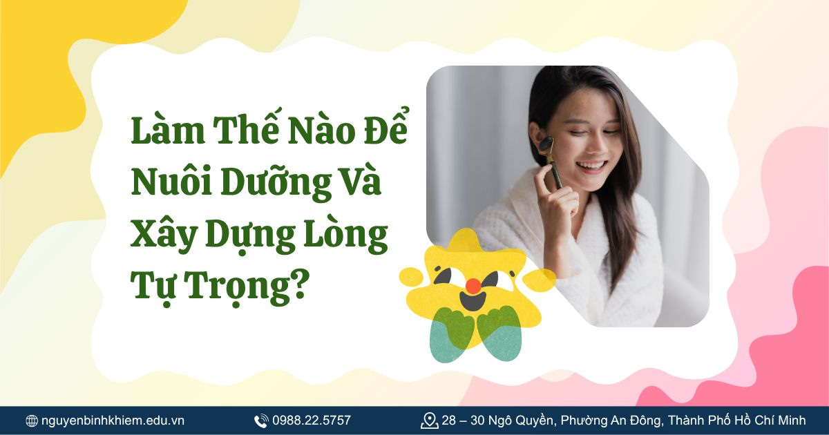 Làm Thế Nào Để Nuôi Dưỡng Và Xây Dựng Lòng Tự Trọng?