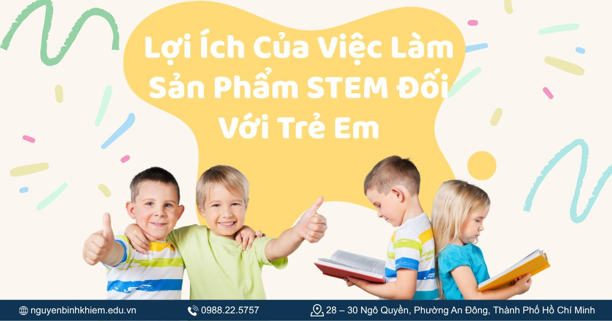 Lợi Ích Của Việc Làm Sản Phẩm STEM Đối Với Trẻ Em