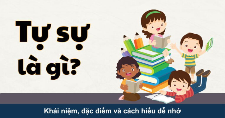 Tự sự là gì? Khái niệm, đặc điểm và cách hiểu dễ nhớ