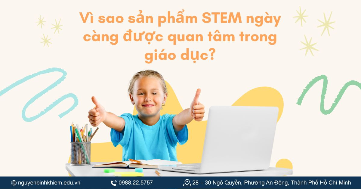 Vì Sao Sản Phẩm STEM Ngày Càng Được Quan Tâm Trong Giáo Dục?